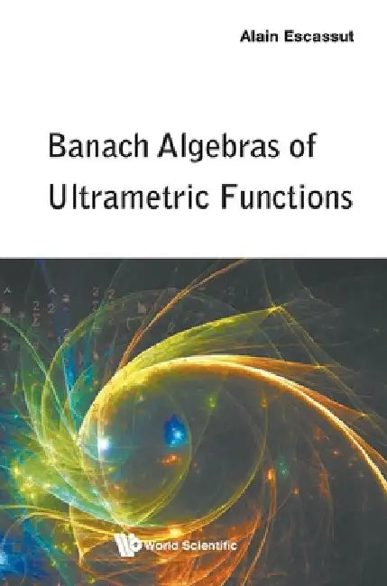 Buy Banach Algebras of Ultrametric Functions (English, Alain Escassut) Online at Best Price - BookBajar