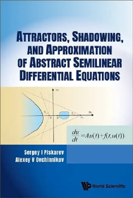 Buy Attractors, Shadowing, and Approximation of Abstract Semilinear Differential Equations (English, Sergey I. Piskarev | Alexey V. Ovchinnikov) Online at Best Price - BookBajar