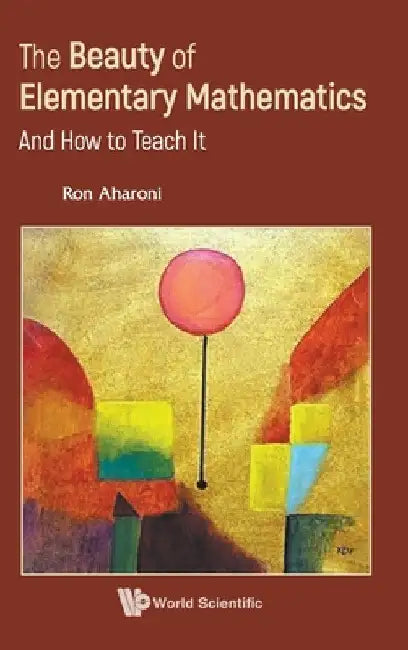Buy Beauty of Elementary Mathematics, The (English, Ron Aharoni) Online at Best Price - BookBajar
