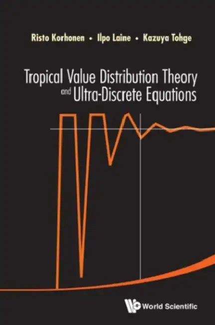 Buy Tropical Value Distribution Theory and Ultra-Discrete Equations (English, Risto Korhonen | Ilpo Laine | Kazuya Tohge) Online at Best Price - BookBajar