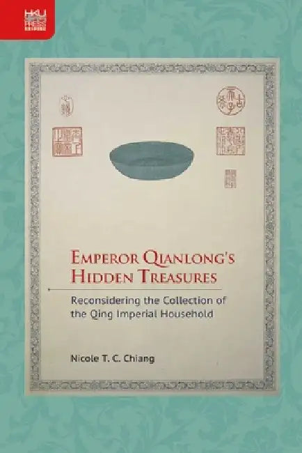 Buy Emperor Qianlong's Hidden Treasures (English, Nicole T. C. Chiang) Online at Best Price - BookBajar