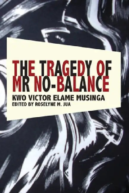 Buy The Tragedy of Mr No Balance (English, Kwo Victor Elame Musinga | Roselyne M. Jua) Online at Best Price - BookBajar