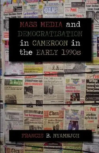 Buy Mass Media and Democratisation in Cameroon in the Early 1990s (English, Francis B. Nyamnjoh) Online at Best Price - BookBajar