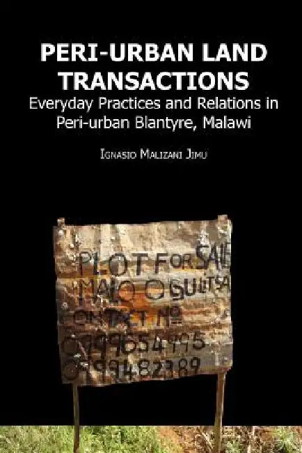 Buy Peri-urban Land Transactions. Everyday Practices and Relations in Peri-urban Blantyre, Malawi (English, Ignasio Malizani Jimu) Online at Best Price - BookBajar