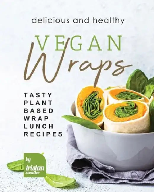 Buy Delicious and Healthy Vegan Wraps (English, Tristan Sandler) Online at Best Price - BookBajar