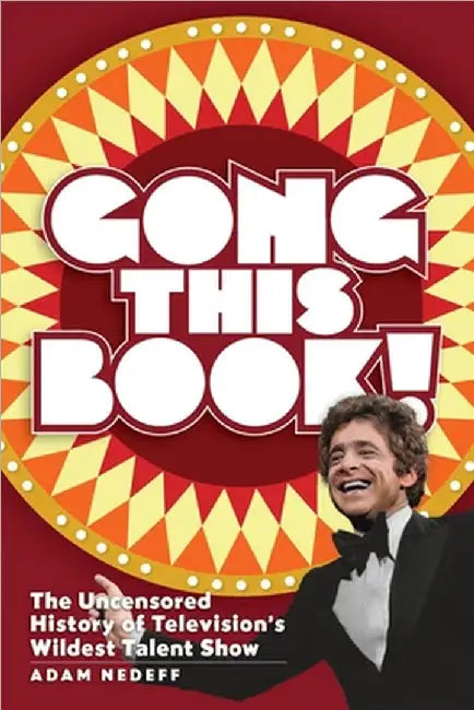 Buy Gong This Book! The Uncensored History of Television's Wildest Talent Show (English, Adam Nedeff) Online at Best Price - BookBajar